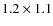 $1.2 \times 1.1$