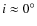 $i\approx0^{\circ}$