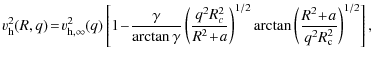 $\displaystyle %
v_{\rm h}^2(R,q)\!=\! v_{{\rm h},\infty}^2(q) \left[ 1 \!- \! {...
...1/2}
\arctan \left( {R^2 \!+\! a}\over {q^2 R_{\rm c}^2} \right)^{1/2} \right],$