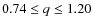 $0.74\le q \le 1.20$