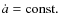 $\dot a = {\rm const.}$