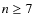 $n \ge 7$
