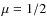 $\mu = 1/2$