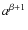 $a^{\beta + 1}$