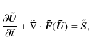 \begin{displaymath}%
\frac{\partial {\vec {\tilde U}}}{\partial {\tilde t}} + \t...
...dot {\vec {\tilde F}} ( \vec {\tilde U} ) = {\vec {\tilde S}},
\end{displaymath}