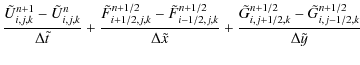 $\displaystyle \frac{{\tilde U}^{n+1}_{i,j,k} - {\tilde U}^{n}_{i,j,k}}{\Delta {...
...ilde G}^{n+1/2}_{i,j+1/2,k} -{\tilde G}^{n+1/2}_{i,j-1/2,k}}{\Delta {\tilde y}}$