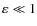 $\varepsilon \ll 1$