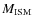 $M_{\rm ISM}$