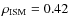 $\rho_{\rm ISM} = 0.42$