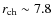 $r_{\rm ch} \sim 7.8$