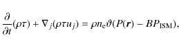 \begin{displaymath}%
\frac{\partial}{\partial t}(\rho\tau)+ \nabla_{j} (\rho \ta...
...{j}) = {\rho n_{\rm e} \vartheta(P(\vec{r}) - B P_{\rm ISM})},
\end{displaymath}
