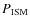 $P_{\rm ISM}$