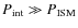 $P_{\rm int} \gg P_{\rm ISM}$