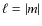 $\ell = \vert m\vert$