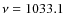 $\nu= 1033.1$