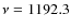 $\nu = 1192.3$