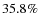 $35.8\%$