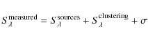 \begin{displaymath}S_{\lambda}^{\rm measured}=S_{\lambda}^{\rm sources}+S_{\lambda}^{\rm clustering}+{\sigma}
\end{displaymath}