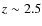 $z\sim2.5$
