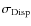 $\sigma_{\rm Disp}$