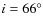 $i=66^\circ$