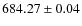 $684.27 \pm 0.04$