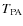 $ T_{\rm PA} $