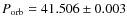 $P_{\rm orb}=41.506 \pm 0.003$