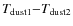 $T_{\rm\rm dust1}{-}T_{\rm\rm dust2}$