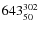 $ 643_{\rm 50}^{302}$