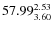 $57.99_{\rm 3.60}^{2.53}$
