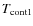$T_{\rm\rm cont1}$