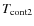 $T_{\rm\rm cont2}$