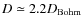 $D\simeq 2.2 D_{\rm Bohm}$
