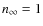 $n_{\rm\infty} = 1$