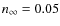 $n_{\rm\infty} = 0.05$