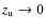 $z_{\rm u} \rightarrow 0$