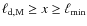 $\ell_{\rm d,M}\geq x\geq\ell_{\rm min}$