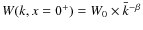 $W(k,x=0^+)= W_0 \times \bar{k}^{-\beta}$