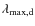 $\lambda_{\rm max,d}$