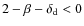 $2-\beta-\delta_{\rm d} < 0$