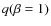 $q(\beta =1)$