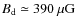 $B_{\rm d} \simeq 390~\mu{\rm G}$