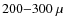 $200{-}300~\mu$