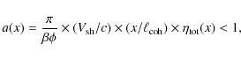 \begin{eqnarray*}a(x)={\pi \over \beta \phi} \times (V_{\rm sh}/c)\times (x/\ell_{\rm coh}) \times \eta_{\rm tot}(x) < 1,
\end{eqnarray*}
