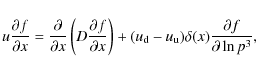\begin{displaymath}%
u\frac{\partial f}{\partial x} = \frac{\partial}{\partial x...
...d} - u_{\rm u})\delta (x)\frac{\partial
f}{\partial \ln p^3},
\end{displaymath}