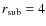 $r_{\rm sub}=4$