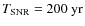$T_{\rm SNR}=200~\rm {yr}$