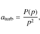 \begin{displaymath}%
a_{\rm turb}= {P(p) \over p^2},
\end{displaymath}