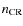 $n_{\rm CR}$
